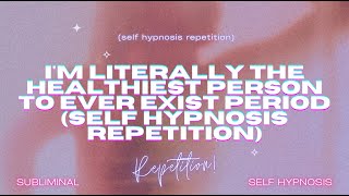 Im Literally the Healthiest Person to Ever Exist, Period - Self-Hypnosis Repetition