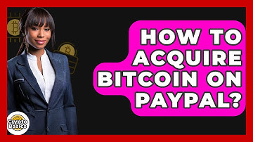How to Acquire Bitcoin on PayPal? - CryptoBasics360.com