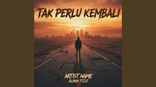 Tak perlu kembali