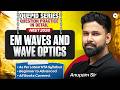 Qupid Series| EM Waves &amp; Wave Optics Question Practice + Theory  in Detail NEET 2026 Anupam Upadhyay