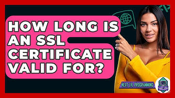 How Long Is An SSL Certificate Valid For? - Next LVL Programming