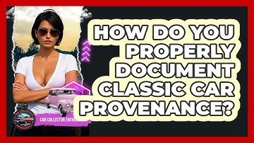 How Do You Properly Document Classic Car Provenance? - Car Collector Enthusiasts