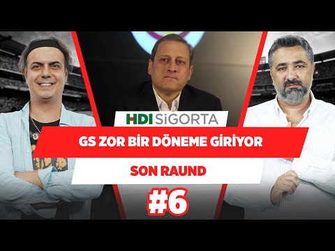 Galatasaray her anlamda zor bir döneme giriyor! | Serdar Ali Çelikler & Ali Ece | Son Raund #6