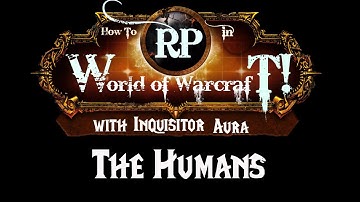 How to Roleplay in World of Warcraft: Humans