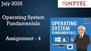 NPTEL Operating System Fundamentals Assignment 4 Answers Week 4 | July 2025