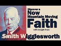 Smith wigglesworth his insight into mountain moving faith
