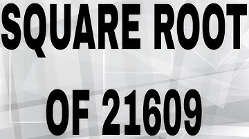 SQUARE ROOT OF 21609