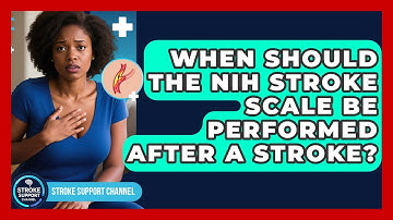When Should the NIH Stroke Scale Be Performed After a Stroke? - Stroke Support Channel