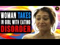 Woman Takes In Girl With Eating Disorder, What Happens Next Will Shock You.