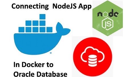 How To Connect your NodeJS app in Docker to your Oracle Database