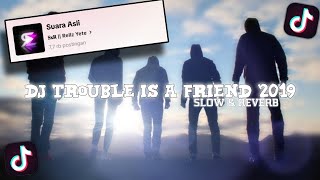 DJ TROUBLE IS A FRIEND VERSI GAGAK 2019 OLD || slow & reverb 🎧