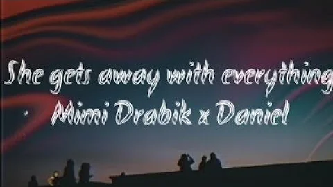 She gets away with everything - Mimi Drabik x Daniela (Lyrics)