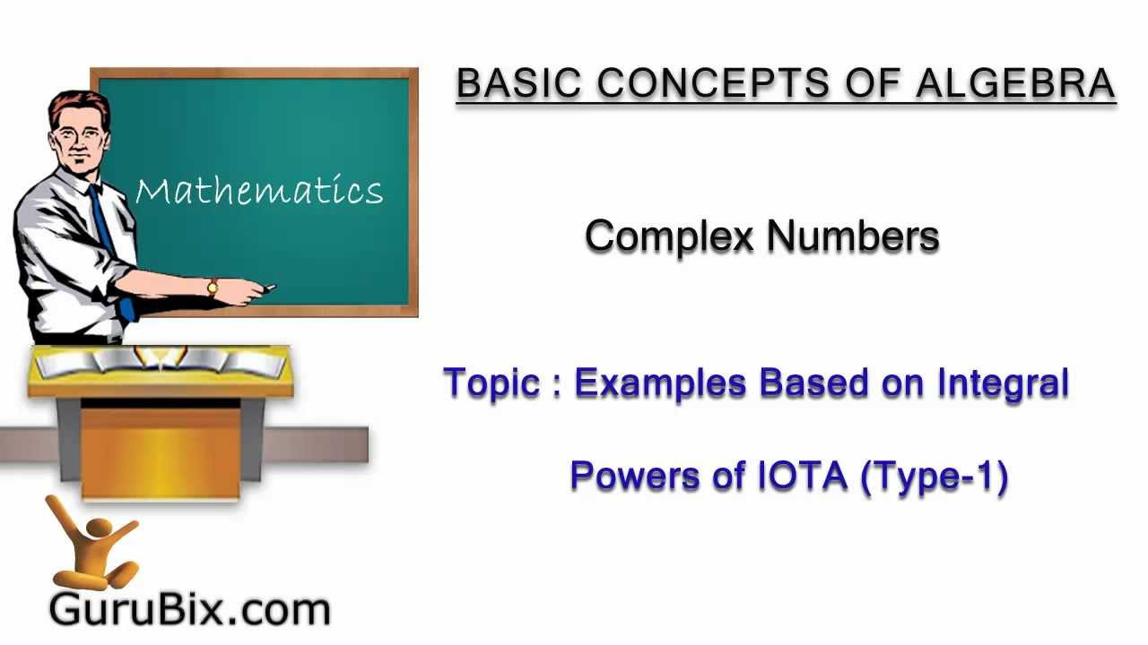Examples Based On Integral Powers Of IOTA Type 1 Complex Numbers Examples Based On Integral Powers Of IOTA Type 1 Complex Numbers