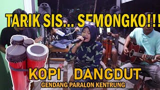 TARIK SIS SEMONGKO | KOPI DANGDUT | GENDANG PARALON KENTRUNG