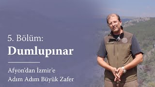 Afyon'dan İzmir'e Adım Adım Büyük Zafer  5. Bölüm: Dumlupınar