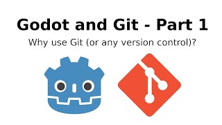 Godot and Git (part 1): Why use Git (or any version control)?