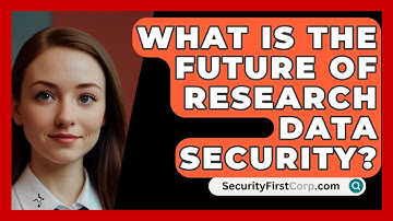 What Is The Future Of Research Data Security? - SecurityFirstCorp.com