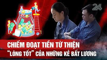 Chiếm đoạt tiền từ thiện: ‘Lòng tốt’ của những kẻ bất lương | VTV24