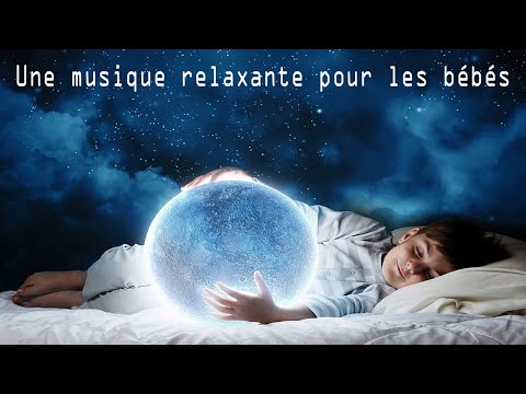 Une musique relaxante pour les bébés - Pour stimuler l'intelligence de votre bébé.