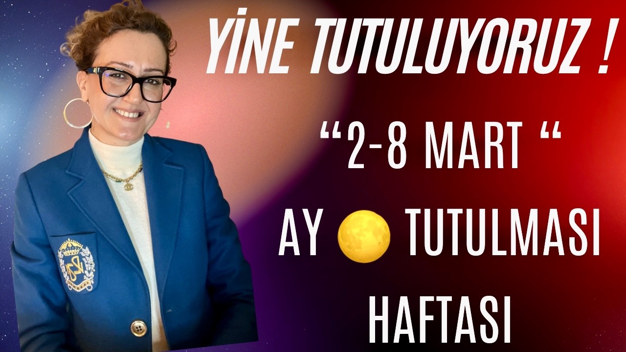 2 -8  MART -HAFTASI  | YINE TUTULUYORUZ !!!  AY TUTULMASI HAFTASI #astroloji #burçyorumları #burç