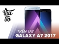 Vật Vờ| Đánh giá nhanh Samsung Galaxy A7 2017: 10.990.000đ