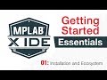 Getting Started - MPLAB® X IDE Essentials - 01: Installation and Ecosystem