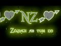 Zindagi ab tum ho nz name status   nz love whatsapp  status  nz letter love status 