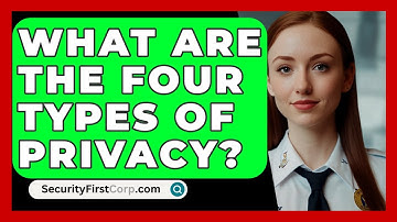 What Are The Four Types Of Privacy? - SecurityFirstCorp.com