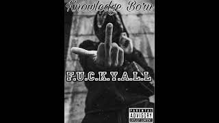 Knowledge Born - Fucallyall