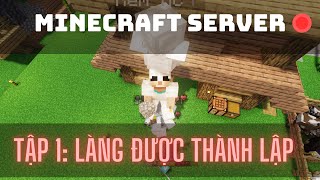 Minecraft Server #1: Hành trình xây dựng ngôi làng và những cư dân đầu tiên!