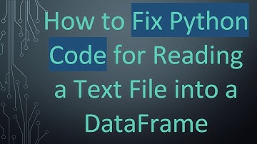 How to Fix Python Code for Reading a Text File into a DataFrame