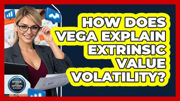 How Does Vega Explain Extrinsic Value Volatility?