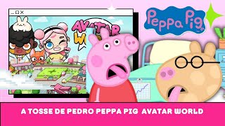 A Tosse De Pedro Peppa Pig In Avatar World