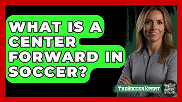 What Is A Center Forward In Soccer? - The Soccer Xpert