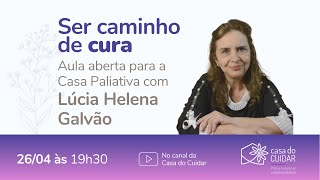 Ser caminho de cura - com Profa. Lúcia Helena Galvão