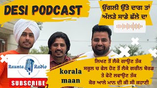 Desi Podcast Ep 9 with Korala Maan And Gill Raunta Ajay Partap Gill