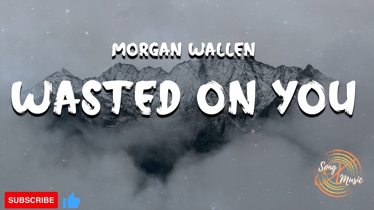 Morgan Wallen - Wasted On You (Lyrics) Morgan Wallen - Wasted On You (Lyrics)