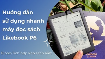 [BIBOX] Hướng dẫn sử dụng nhanh máy đọc sách Likebook P6