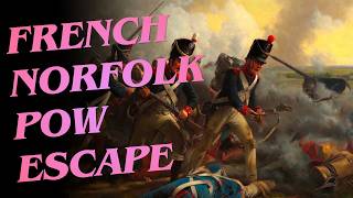 1799: The Napoleonic POW Escape That Shamed a Norfolk Town for 60 Years