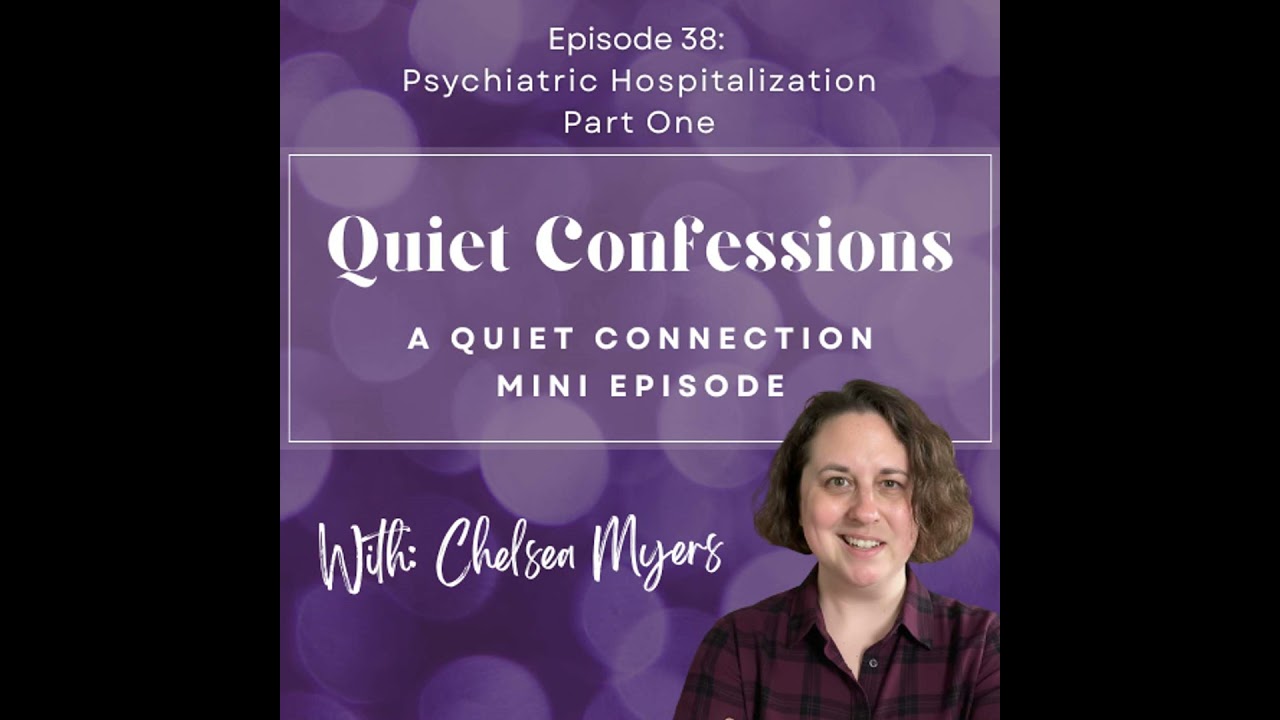Quiet Confessions, Episode 38: Psychiatric Hospitalization Part 1