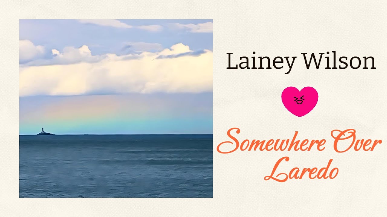 Lainey Wilson - Somewhere Over Laredo (Lyrics) Lainey Wilson - Somewhere Over Laredo (Lyrics)