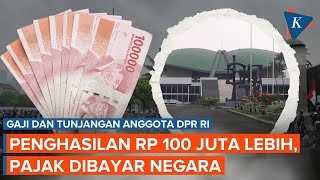 Gaji dan Tunjangan DPR: Penghasilan Lebih dari Rp 100 Juta Sebulan, Pajak Dibayar Negara