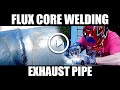 DIY Flux Core welding Exhaust Pipe " Tricks and tips I have learned "