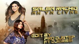 Salma Rachid - Ah Ya Liyam (Remix Prodjstep ft Djidrissi)