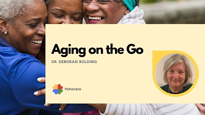 Aging on the Go | Dr. Deborah Bolding | Yoho Talk