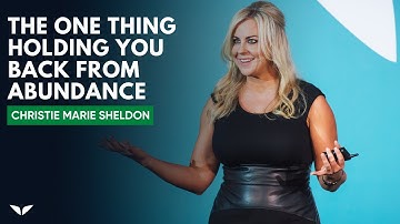 The One Thing Holding You Back From Abundance | Christie Marie Sheldon