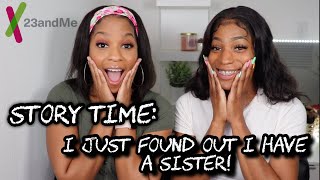STORY TIME: I JUST FOUND OUT I HAVE A SISTER!
