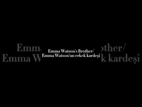 Emma Watson's Brother/Emma Watson'un Erkek Kardeşi