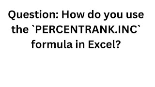 258.Question: How do you use the `PERCENTRANK.INC` formula in Excel?