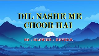 Dil Nashe Me Choor Hai | 8D Music | Slowed & Reverb | #kumarsanu #lofi #centralhead0077